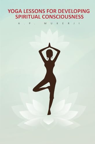 Yoga Lessons for Developing Spiritual Consciousness von Left of Brain Books